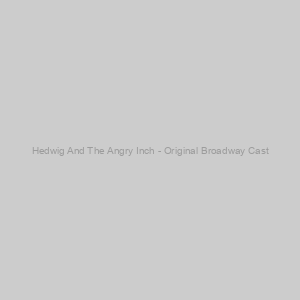 Hedwig And The Angry Inch - Original Broadway Cast